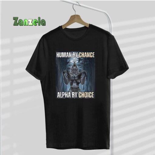 Funny Human By Chance Alpha By Choice T-Shirt