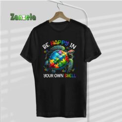Puzzle Turtle Be Happy In Your Own Shell Autism Awareness T-Shirt