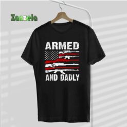 Armed And Dadly Funny Deadly Father For Fathers Day USA Flag T-Shirt