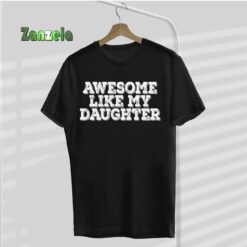 Awesome Like My Daughter Awesome Father Day Funny T-Shirt