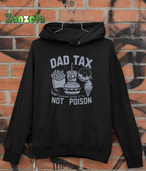 Dad Tax Making Sure It’s Not Poison for dad T-Shirt