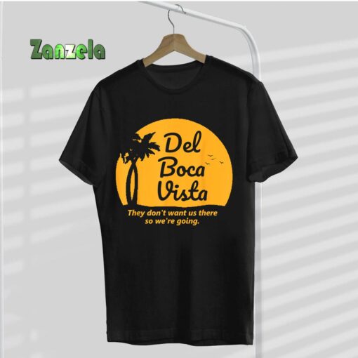 Del Boca Vista T Shirt They Don’t Want Us There Retirement T-Shirt