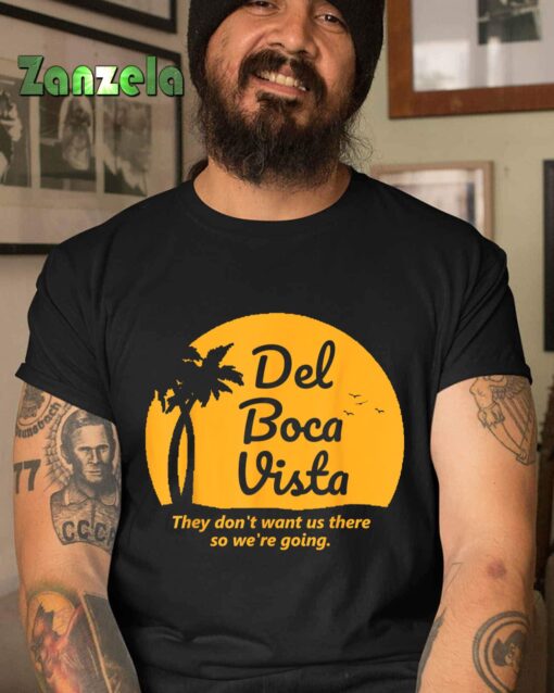 Del Boca Vista T Shirt They Don’t Want Us There Retirement T-Shirt