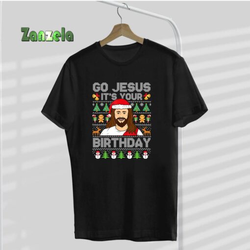 Go Jesus It’s Your Birthday Ugly Christmas Sweater Funny T-Shirt