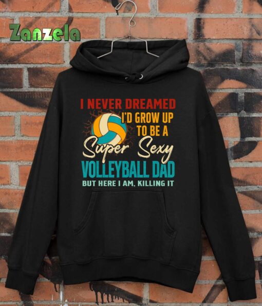 I Never Dreamed I’d Grow Up To Be Sexy Volleyball Dad Retro T-Shirt