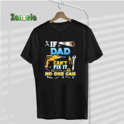 If Dad Can’t Fix It No One Can Father Day Papa Daddy Grandpa T-Shirt