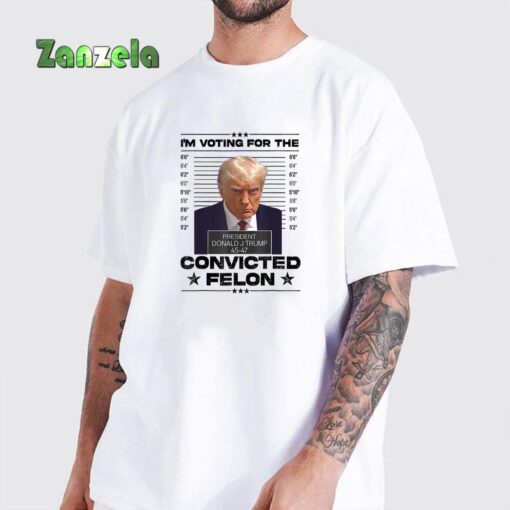 I’m Voting Convicted Felon 2024 – Trump 2024 Convicted Felon T-Shirt