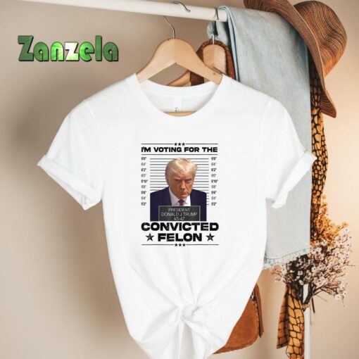 I’m Voting Convicted Felon 2024 – Trump 2024 Convicted Felon T-Shirt