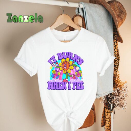 It Burns When I Pee Funny Sarcastic Ironic Y2K Inappropriate T-Shirt