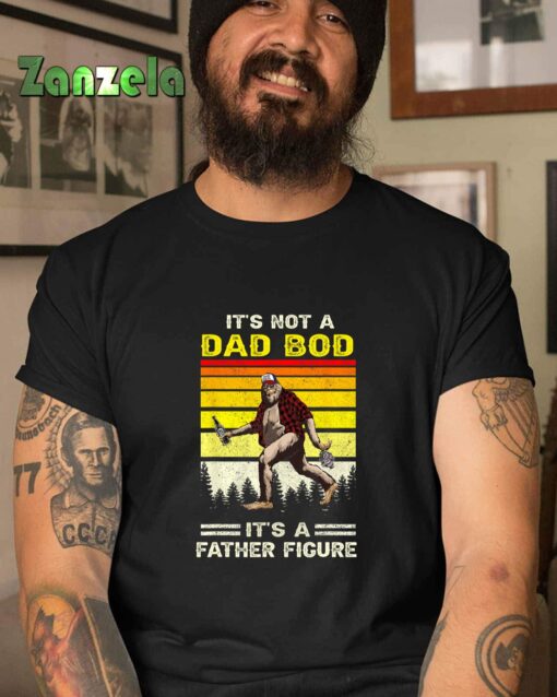 Its Not Dad Bod Funny Bigfoot Dad Sasquatch Fathers Day T-Shirt