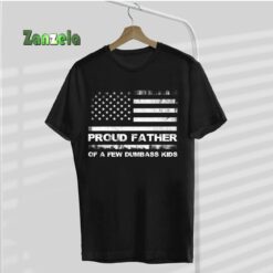 Proud Father Of A Few Dumb-ass Kids Funny Father’s Day T-Shirt