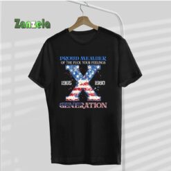 Proud Member Of The Fuck Your Feelings Gen X USA 4Th Of July T-Shirt