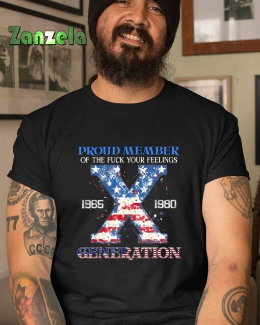 Proud Member Of The Fuck Your Feelings Gen X USA 4Th Of July T-Shirt