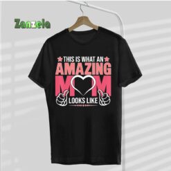 This Is What An Amazing Mom Looks Like Fun Mother’s Day T-Shirt