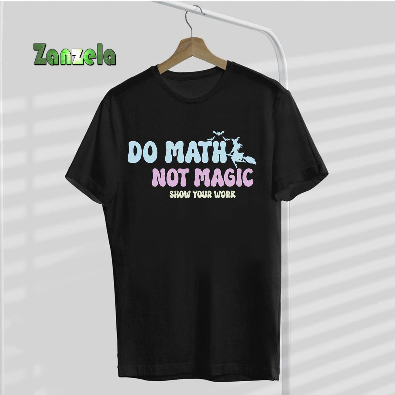 Do Math Not Magic Funny Math Teacher T-Shirt