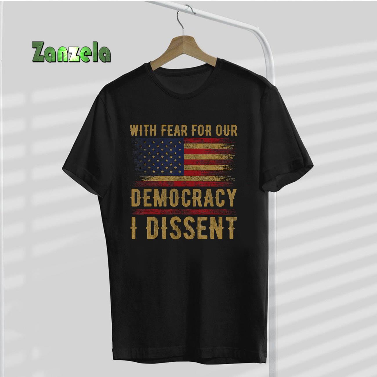 With Fear For Our Democracy I Dissent, US Flag Men Women T-Shirt